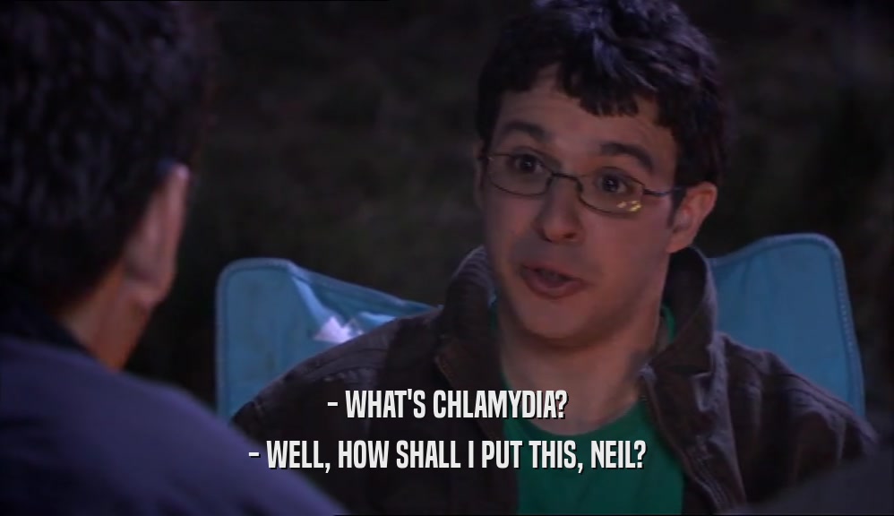 - WHAT'S CHLAMYDIA? - WELL, HOW SHALL I PUT THIS, NEIL? 