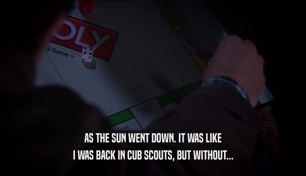 AS THE SUN WENT DOWN. IT WAS LIKE I WAS BACK IN CUB SCOUTS, BUT WITHOUT... 