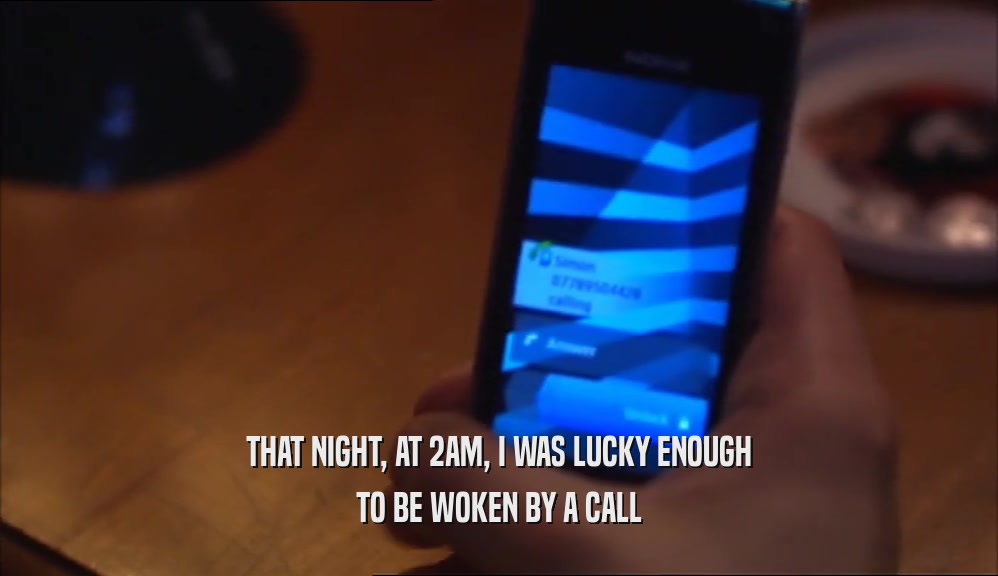 THAT NIGHT, AT 2AM, I WAS LUCKY ENOUGH TO BE WOKEN BY A CALL 