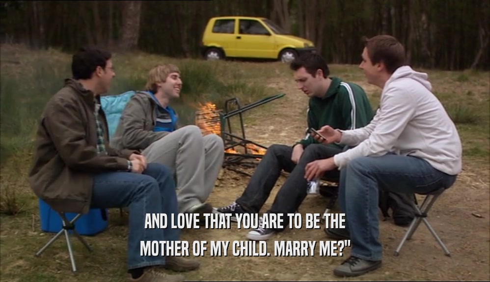 AND LOVE THAT YOU ARE TO BE THE MOTHER OF MY CHILD. MARRY ME?