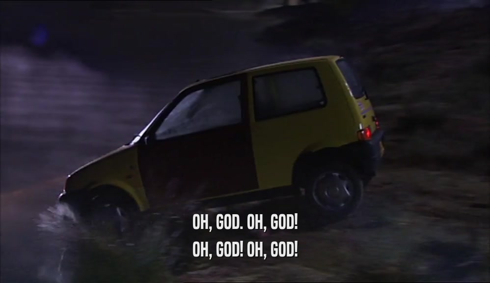 OH, GOD. OH, GOD! OH, GOD! OH, GOD! 