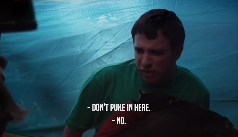 - DON'T PUKE IN HERE. - NO. 