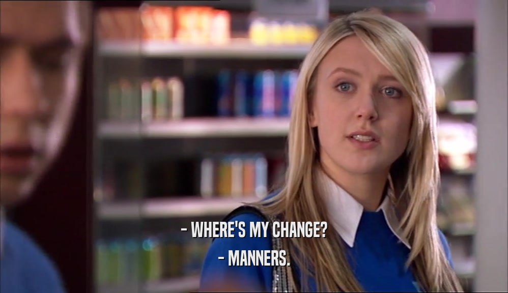 - WHERE'S MY CHANGE? - MANNERS. 