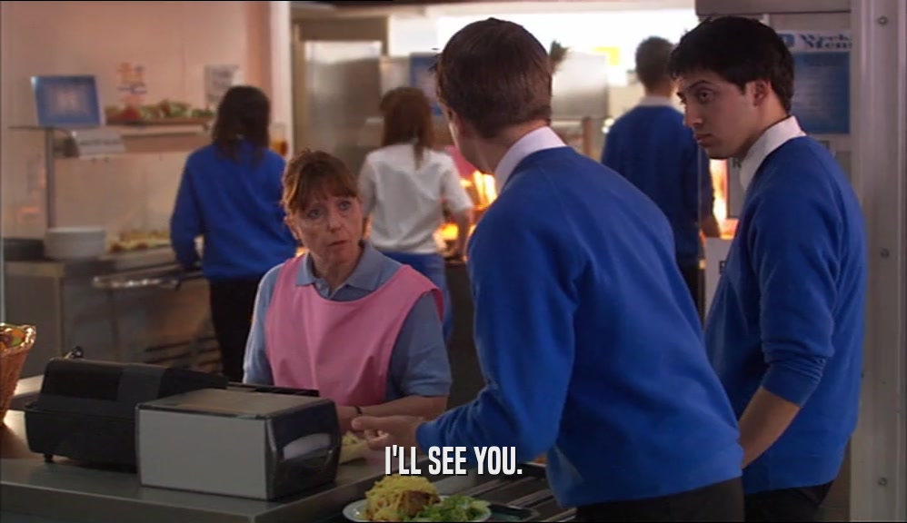 I'LL SEE YOU.  
