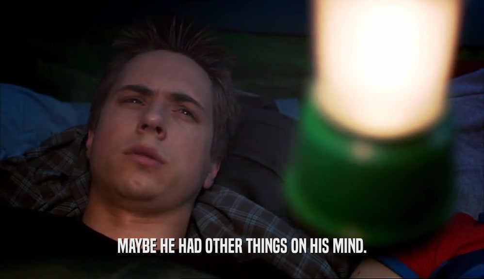 MAYBE HE HAD OTHER THINGS ON HIS MIND.  