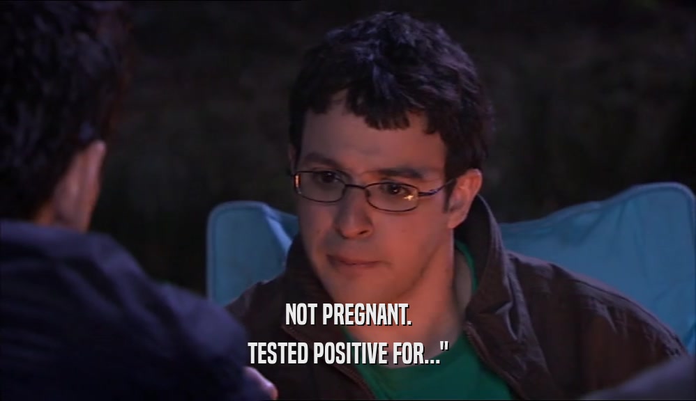 NOT PREGNANT. TESTED POSITIVE FOR...
