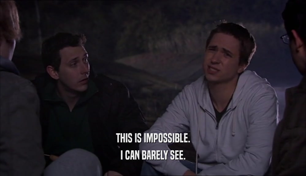 THIS IS IMPOSSIBLE. I CAN BARELY SEE. 