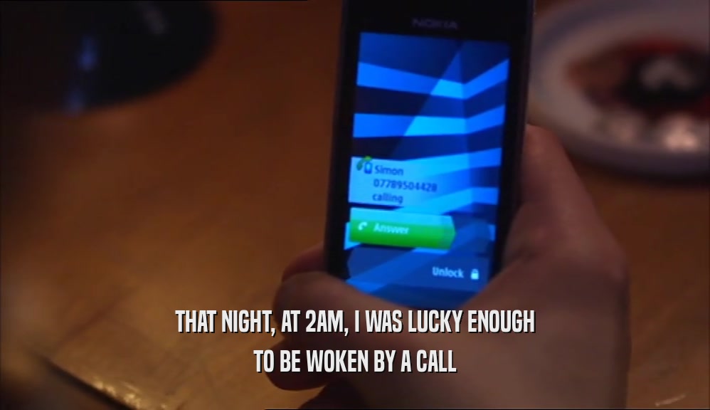 THAT NIGHT, AT 2AM, I WAS LUCKY ENOUGH TO BE WOKEN BY A CALL 