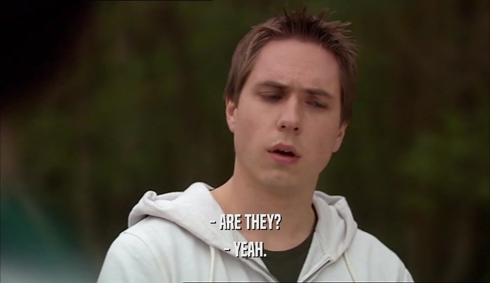 - ARE THEY? - YEAH. 