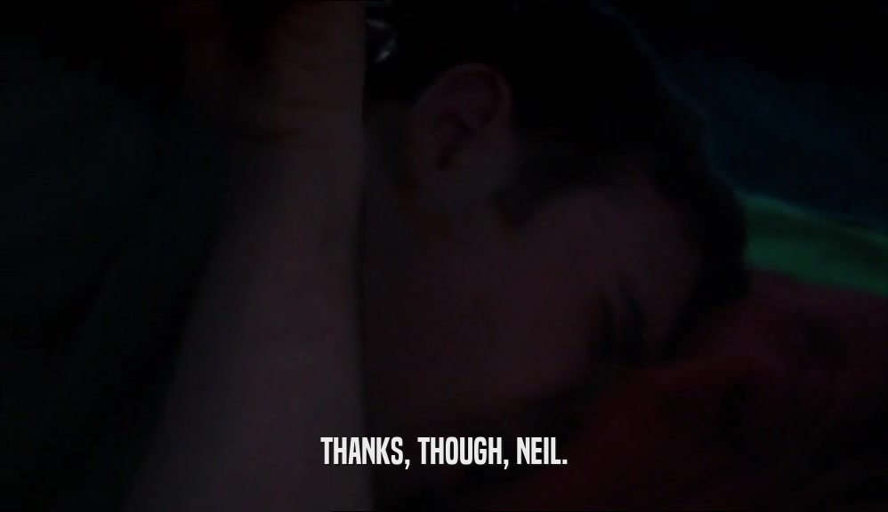 THANKS, THOUGH, NEIL.  