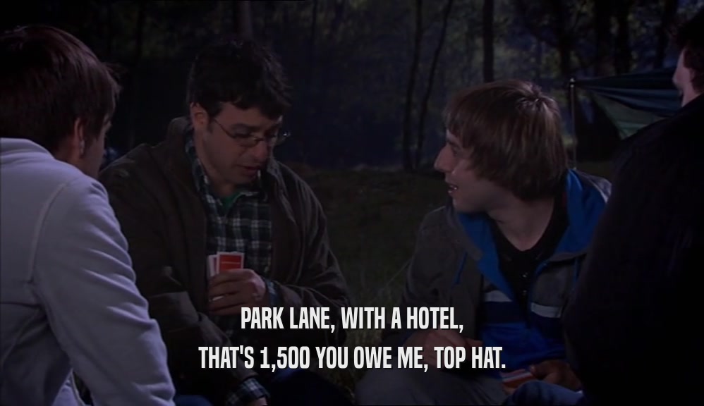 PARK LANE, WITH A HOTEL, THAT'S 1,500 YOU OWE ME, TOP HAT. 