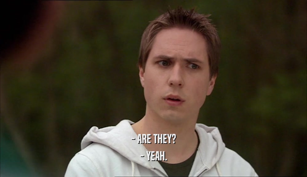 - ARE THEY? - YEAH. 