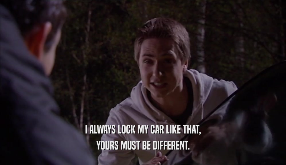 I ALWAYS LOCK MY CAR LIKE THAT, YOURS MUST BE DIFFERENT. 
