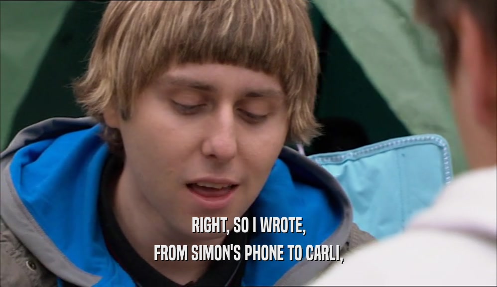 RIGHT, SO I WROTE,
 FROM SIMON'S PHONE TO CARLI,
 