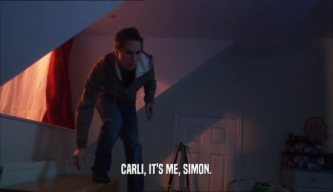 CARLI, IT'S ME, SIMON.
  