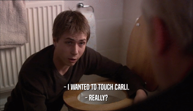 - I WANTED TO TOUCH CARLI.
 - REALLY?
 