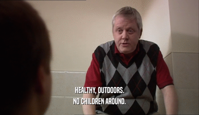 HEALTHY, OUTDOORS. NO CHILDREN AROUND. 