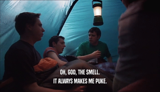 OH, GOD, THE SMELL. IT ALWAYS MAKES ME PUKE. 