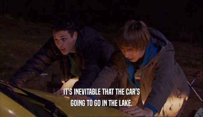 IT'S INEVITABLE THAT THE CAR'S GOING TO GO IN THE LAKE. 