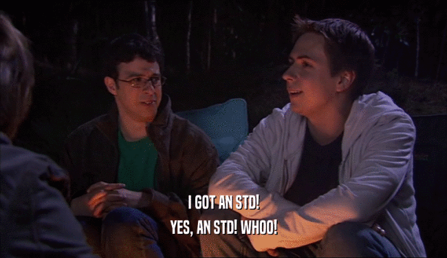 I GOT AN STD! YES, AN STD! WHOO! 