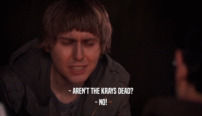 - AREN'T THE KRAYS DEAD? - NO! 