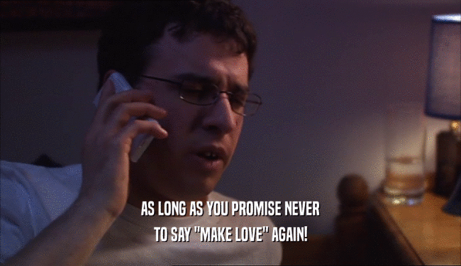 AS LONG AS YOU PROMISE NEVER TO SAY 