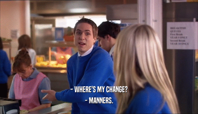 - WHERE'S MY CHANGE? - MANNERS. 