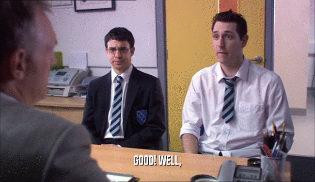 GOOD! WELL,  