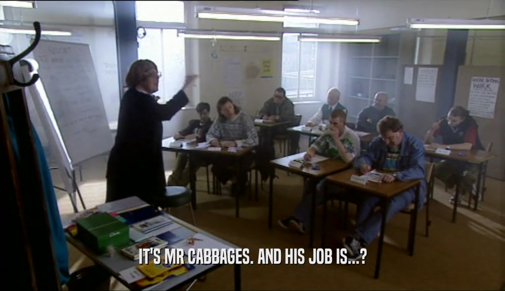 IT'S MR CABBAGES. AND HIS JOB IS...?  