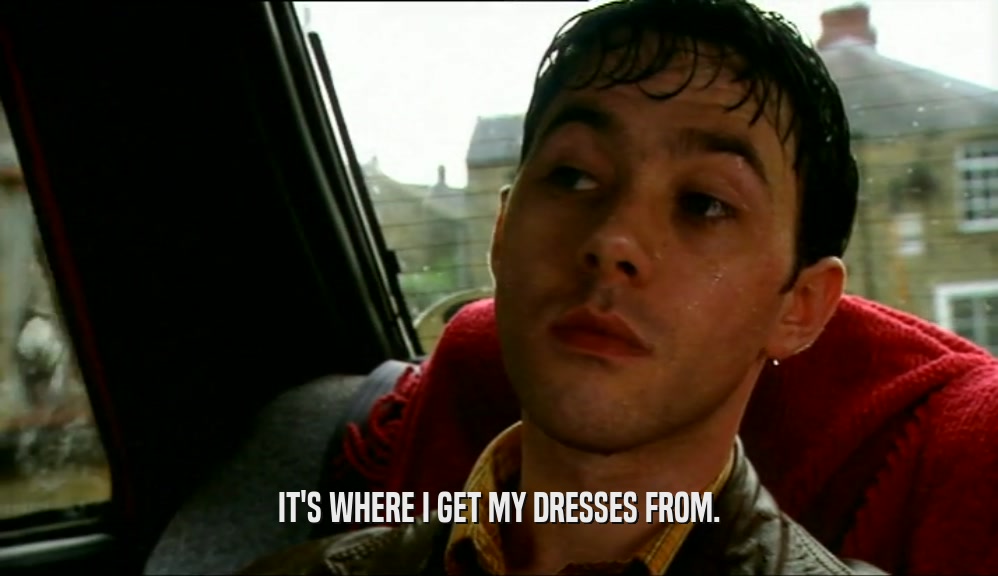 IT'S WHERE I GET MY DRESSES FROM.  