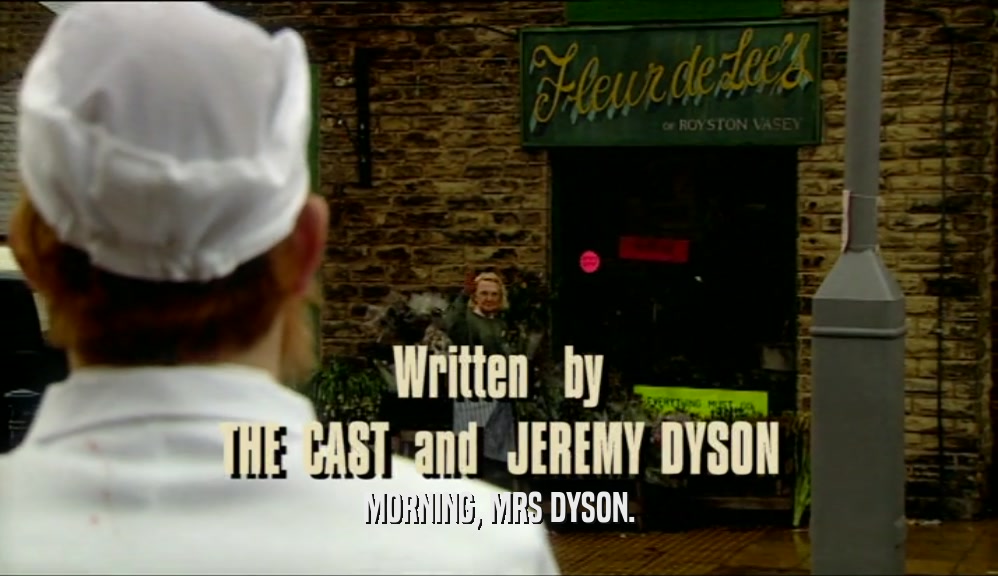 MORNING, MRS DYSON.  