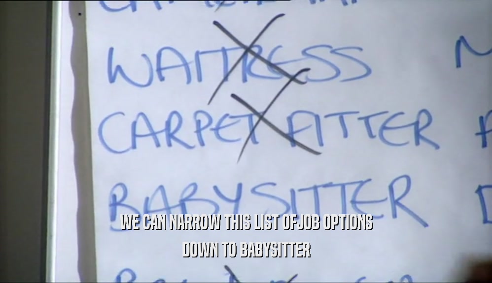 WE CAN NARROW THIS LIST OFJOB OPTIONS DOWN TO BABYSITTER 