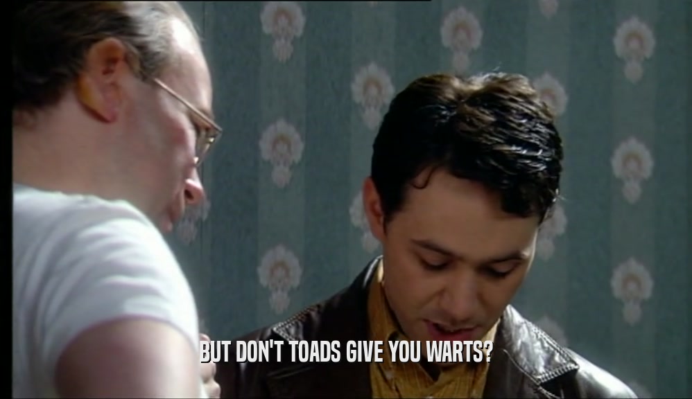 BUT DON'T TOADS GIVE YOU WARTS?  