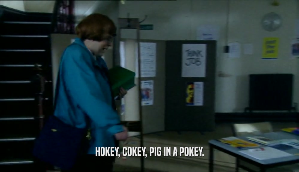 HOKEY, COKEY, PIG IN A POKEY.  
