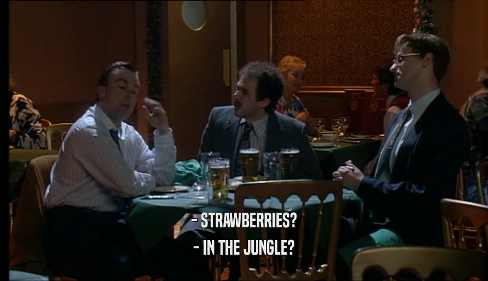 - STRAWBERRIES? - IN THE JUNGLE? 