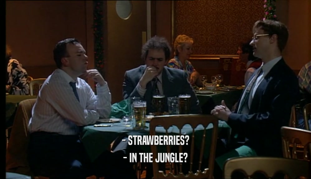 - STRAWBERRIES? - IN THE JUNGLE? 