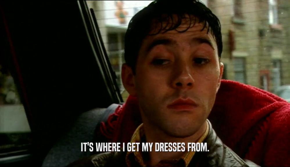 IT'S WHERE I GET MY DRESSES FROM.  