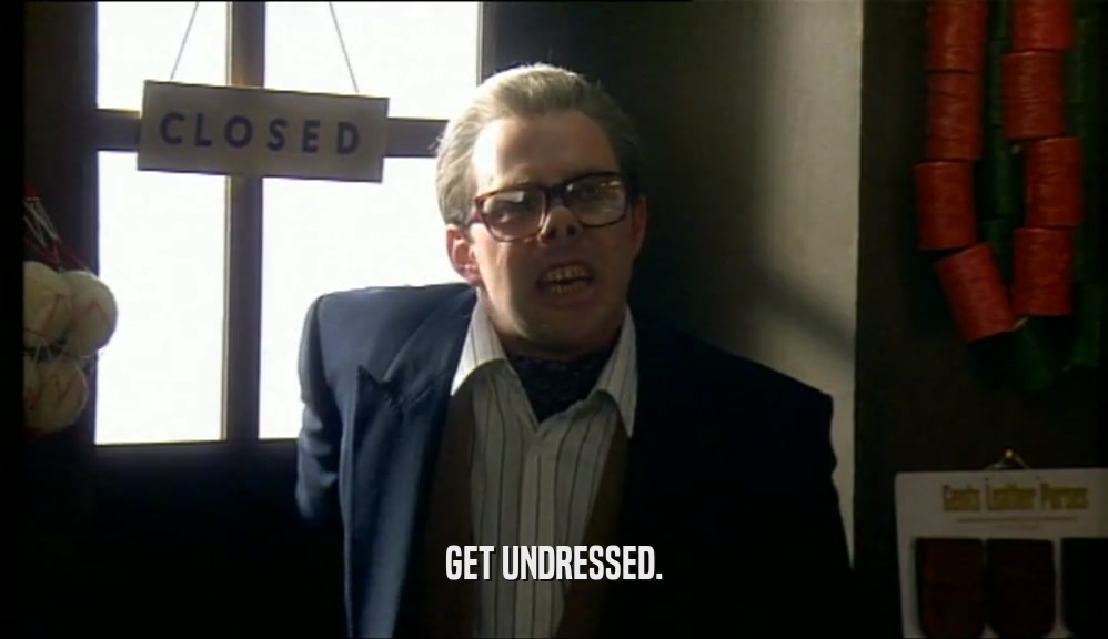 GET UNDRESSED.  