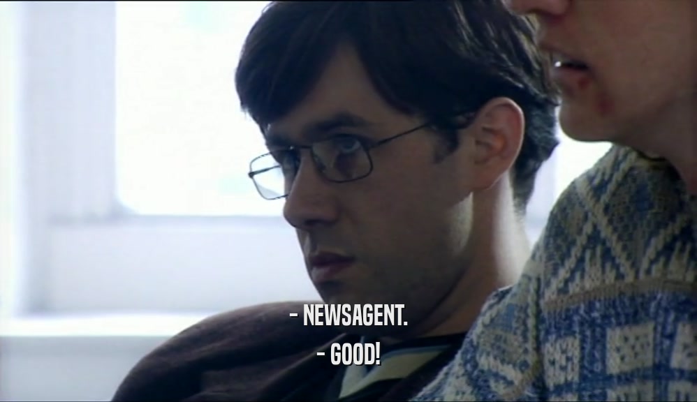 - NEWSAGENT. - GOOD! 