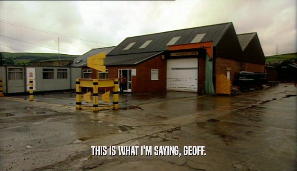 THIS IS WHAT I'M SAYING, GEOFF.  