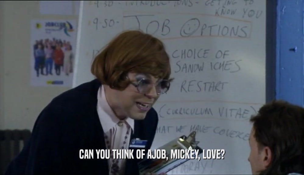 CAN YOU THINK OF AJOB, MICKEY, LOVE?  