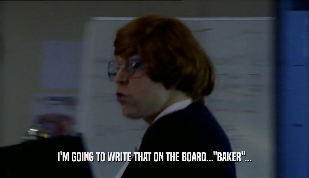 I'M GOING TO WRITE THAT ON THE BOARD...