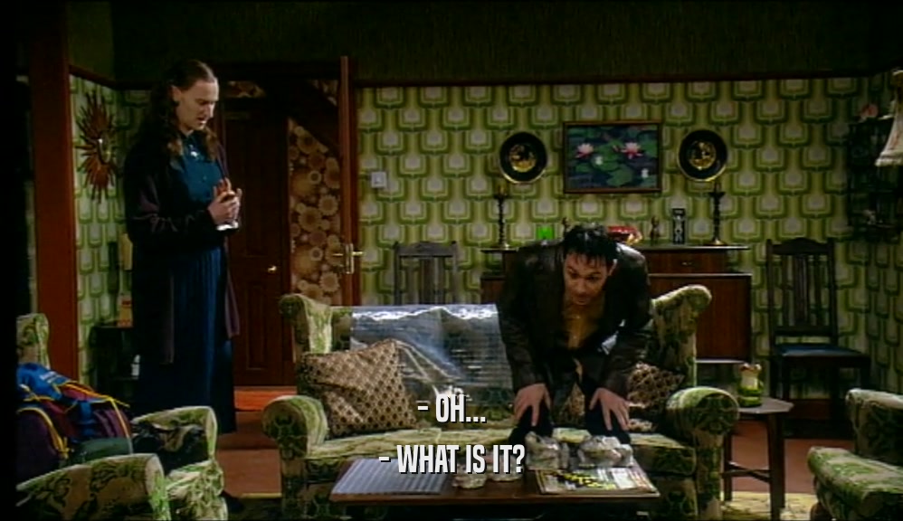 - OH... - WHAT IS IT? 