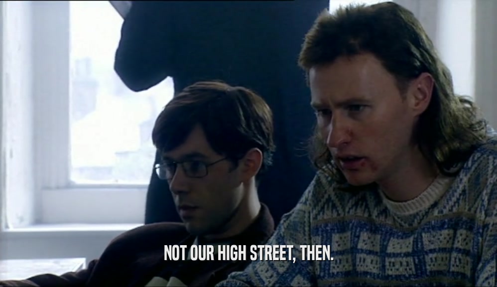 NOT OUR HIGH STREET, THEN.  