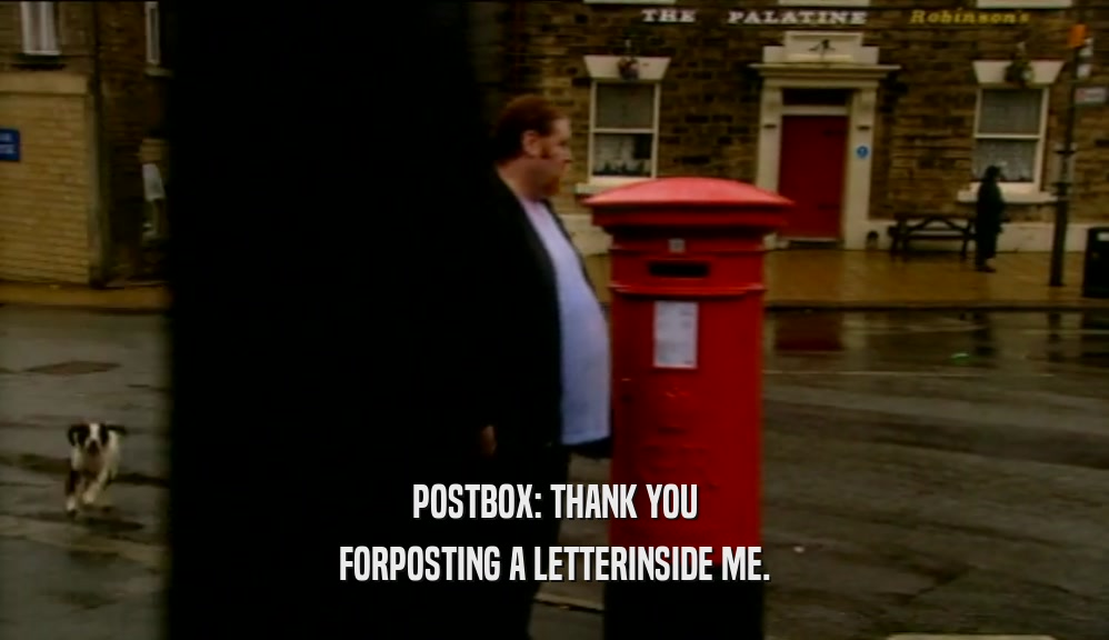 POSTBOX: THANK YOU FORPOSTING A LETTERINSIDE ME. 