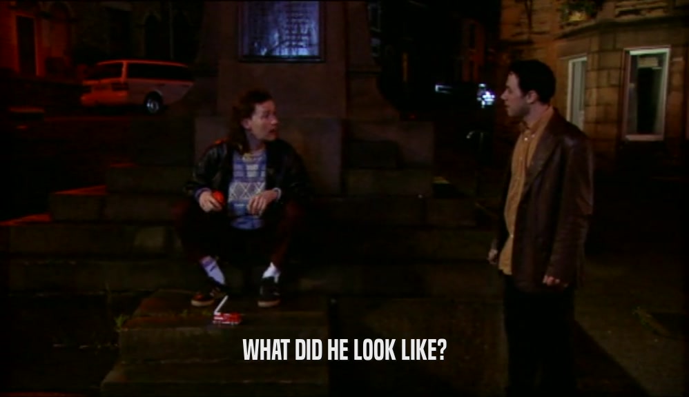 WHAT DID HE LOOK LIKE?  