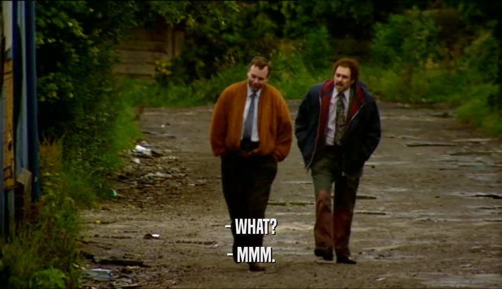 - WHAT? - MMM. 