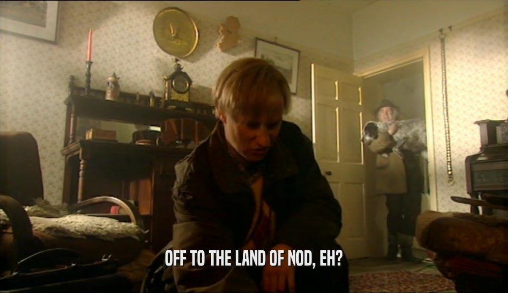 OFF TO THE LAND OF NOD, EH?  