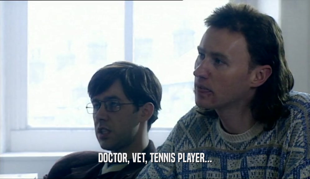 DOCTOR, VET, TENNIS PLAYER...  
