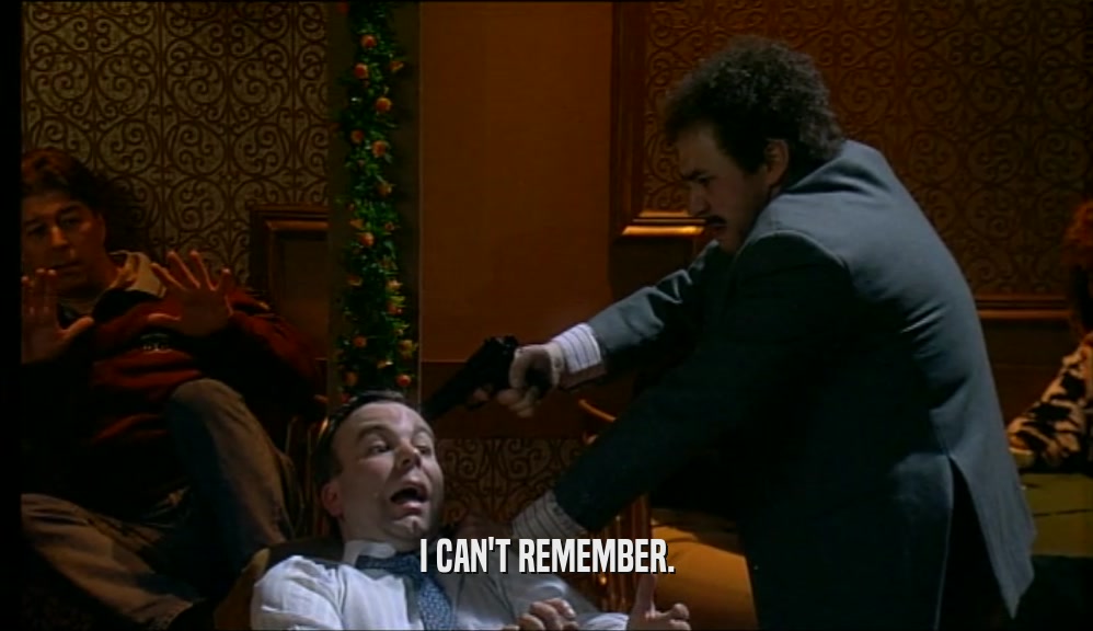 I CAN'T REMEMBER.  